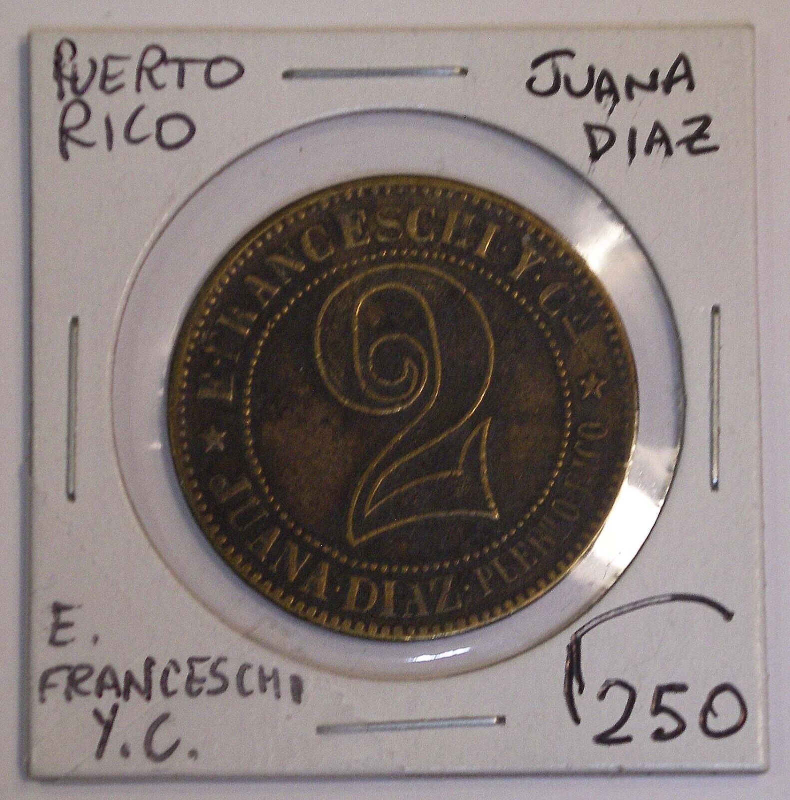 2 E FRANCESCHI Y C. JUANA DIAZ PUERTO RICO ND (1890) Token RARE #3566